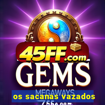 os sacanas vazados